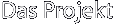 Das Projekt